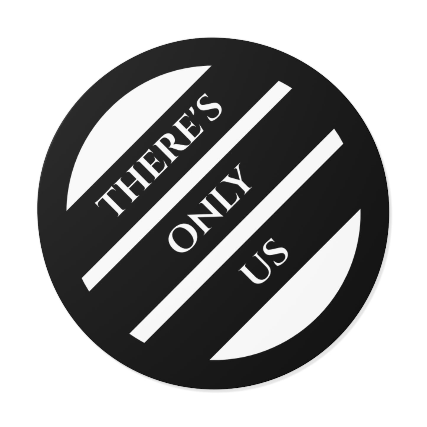 "THERE'S ONLY US" Sticker