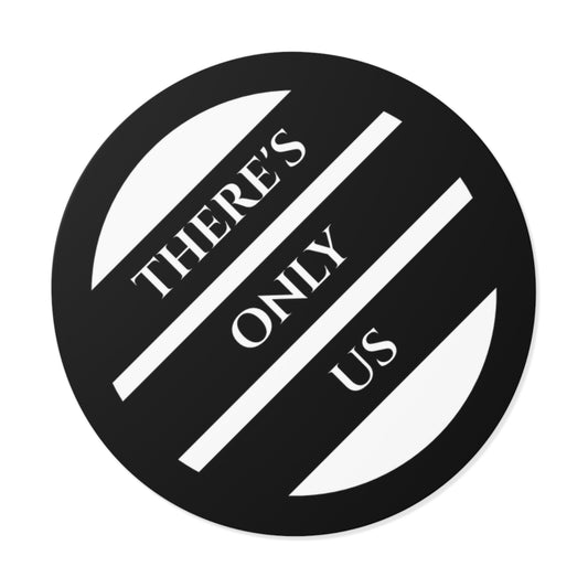 "THERE'S ONLY US" Sticker