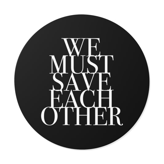 "We Must Save Each Other" Sticker